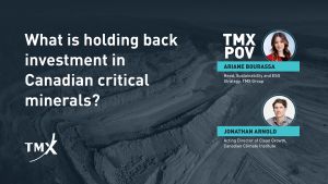 TMX POV - What is holding back investment in Canadian critical minerals?