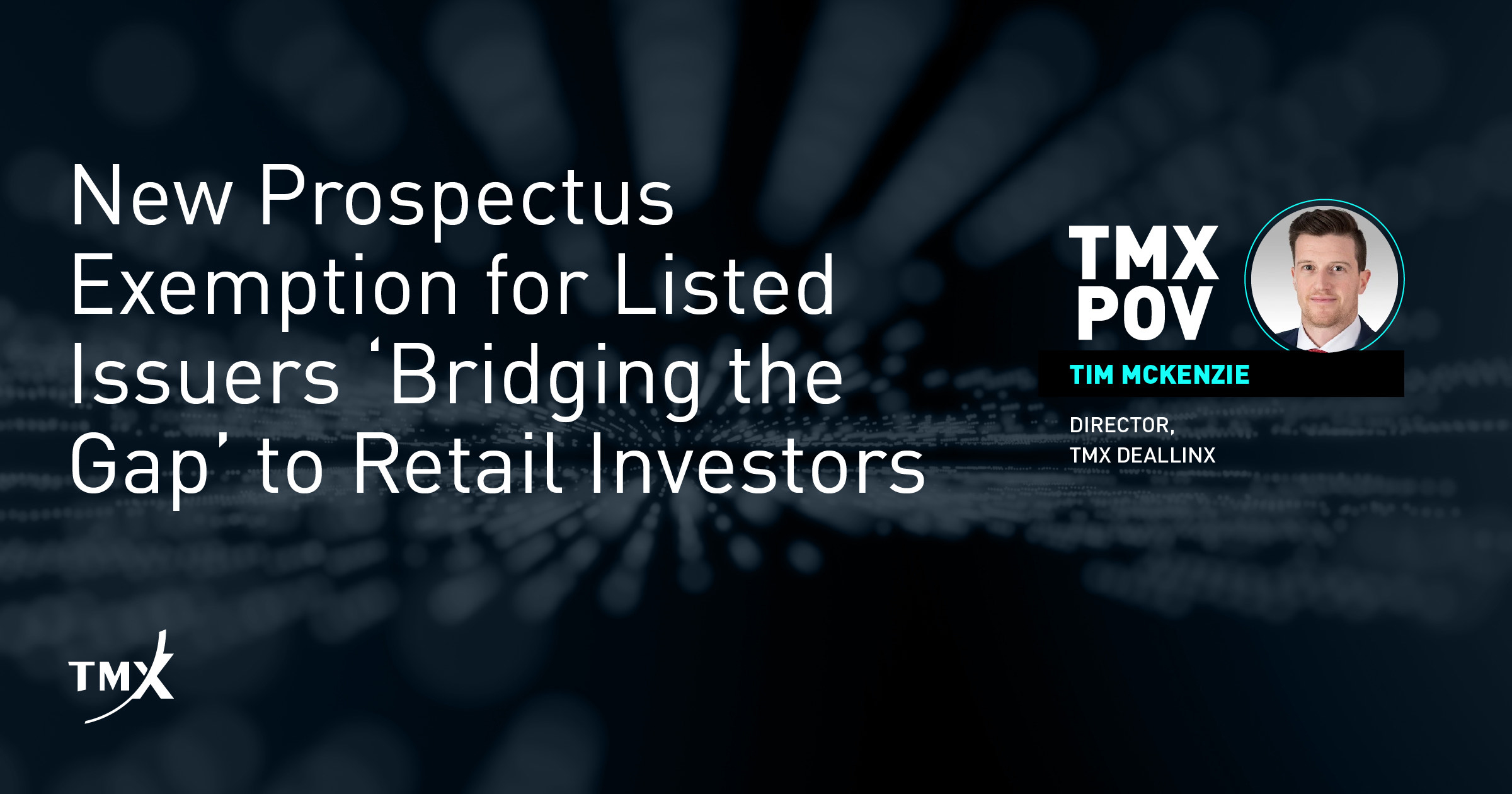 TMX POV - New Prospectus Exemption for Listed Issuers ‘Bridging the Gap’ to Retail Investors
