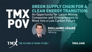 Point de vue de TMX - Chaîne d’approvisionnement verte et transition vers une énergie propre : une occasion pour les sociétés minières et les entrepreneurs miniers en Amérique latine d’opérer la transition vers un avenir faible en carbone