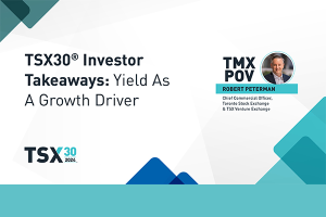 TMX POV - 2024 TSX30 Investor Takeaways: Yield as a Growth Driver